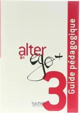 Alter Ego Plus 3 Guide pedagogique