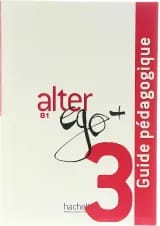 Alter Ego Plus 3 Guide pedagogique