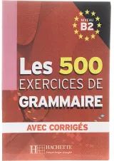 Les 500 Exercices de Grammaire B2